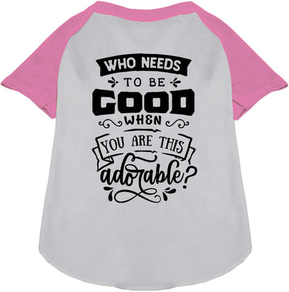 Who Needs to be Good? Pet Raglan Shirt