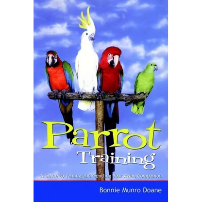 Parrot Training: A Guide to Taming and Gentling Your Avian Companion - Paperback
