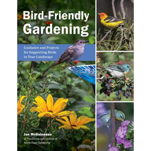 Bird-Friendly Gardening: Guidance and Projects for Supporting Birds in Your Landscape - Paperback