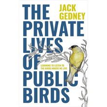 The Private Lives of Public Birds: Learning to Listen to the Birds Where We Live - Hardcover