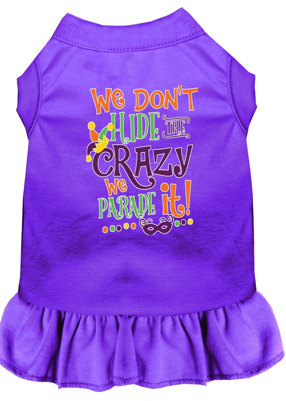 Pet Dress "We Don't Hide The Crazy, We Parade It"