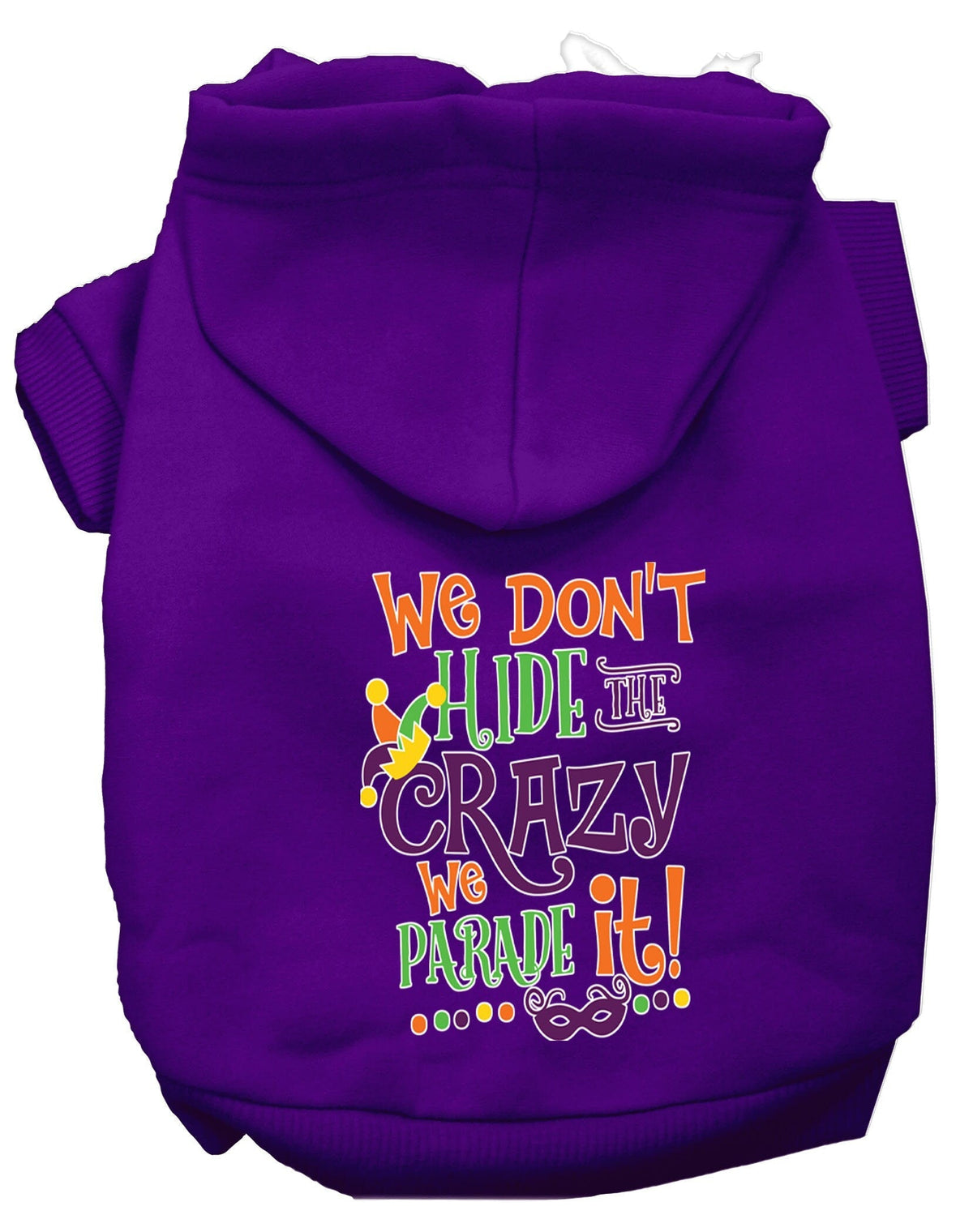 Pet Dog & Cat Hoodie, "We Don't Hide The Crazy, We Parade It!"