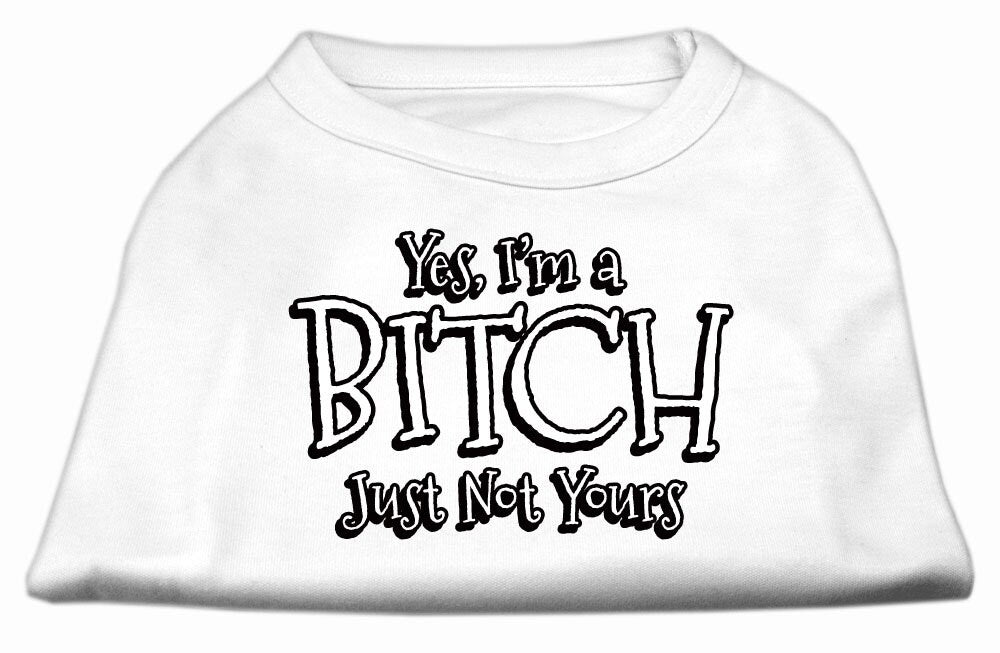 Pet Shirt "Yes I'm A Bitch, Just Not Yours"