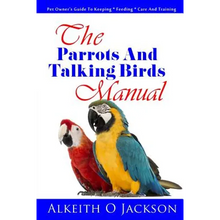 The Parrots And Talking Birds Manual: Pet Owner's Guide To Keeping, Feeding, Care And Training - Paperback