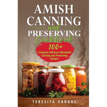 Amish Canning and Preserving COOKBOOK: 100+ Complete Delicious Waterbath Canning and Preserving Recipes - Paperback